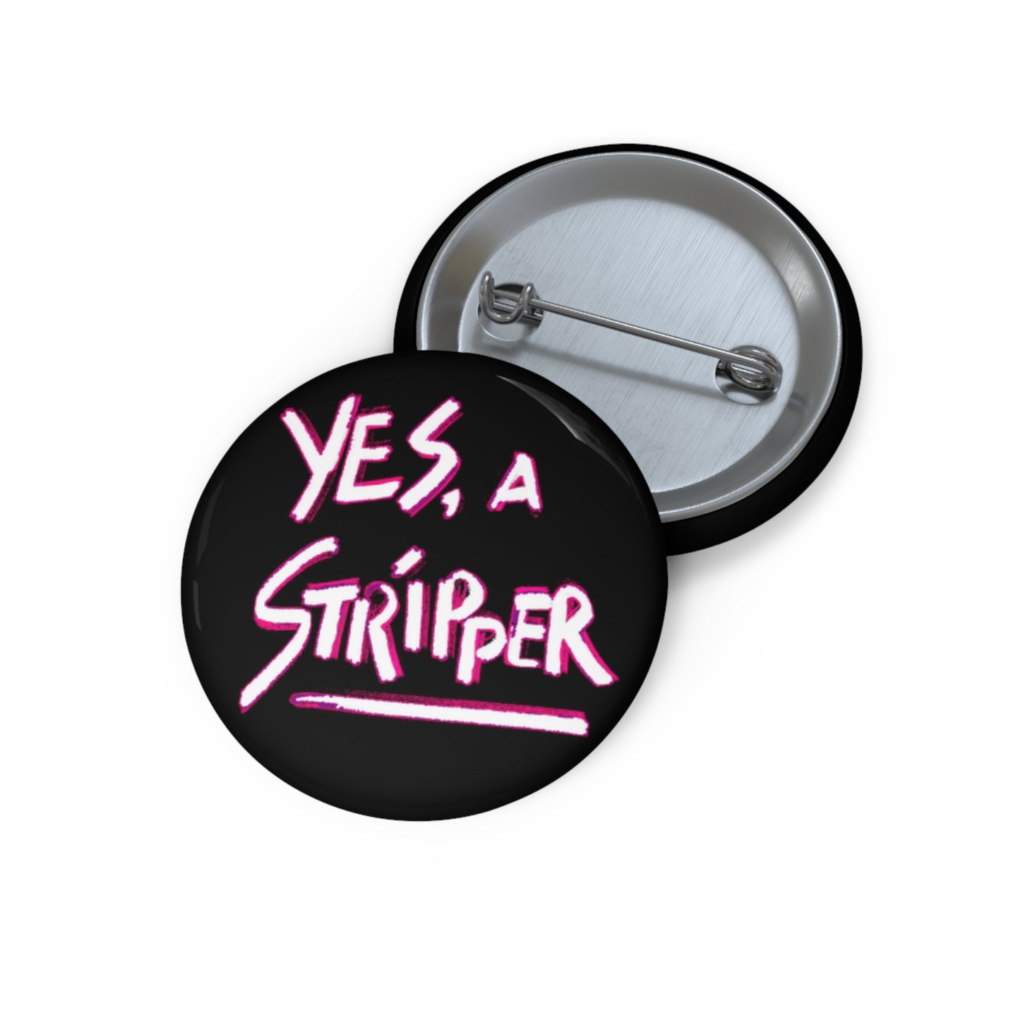 "Yes, a Stripper" Pin BLACK