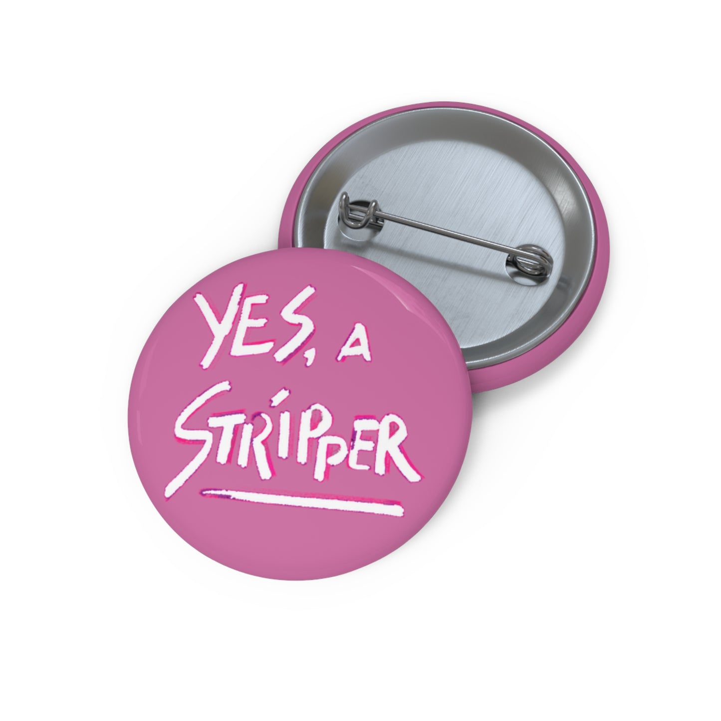 "Yes, a Stripper" Pin  PINK