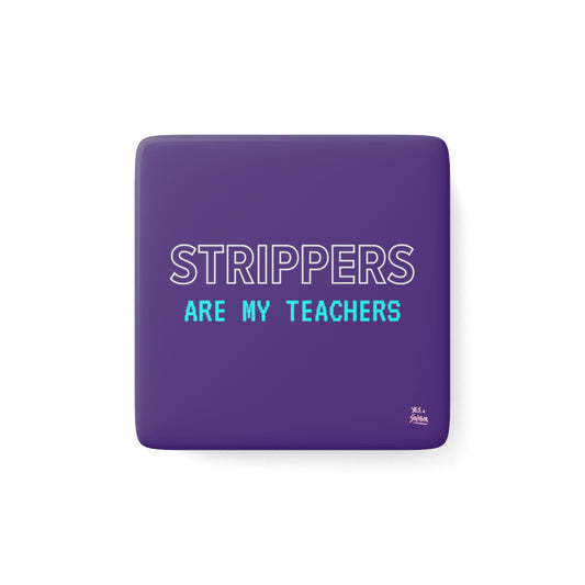 "Strippers Are My Teachers" Magnet