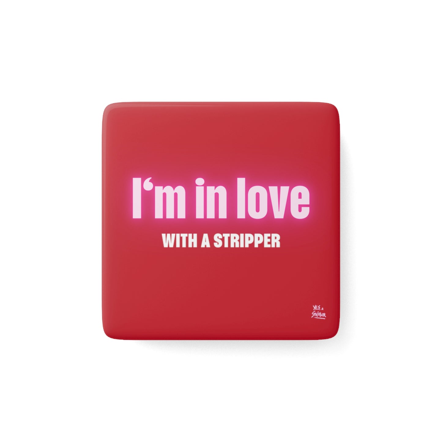 "I'm In Love With a Stripper" Magnet