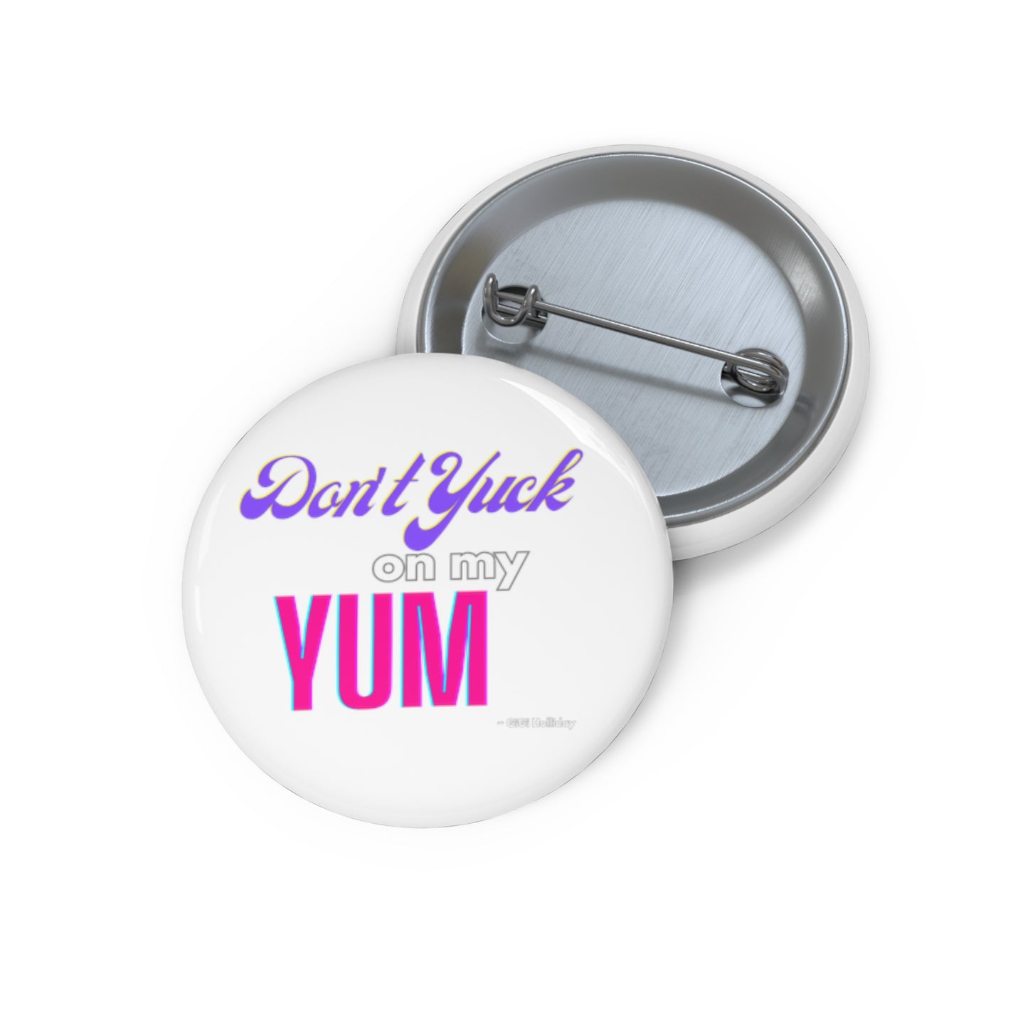 GiGi Holliday Quote "Don't Yuk on My Yum" Pin WHITE