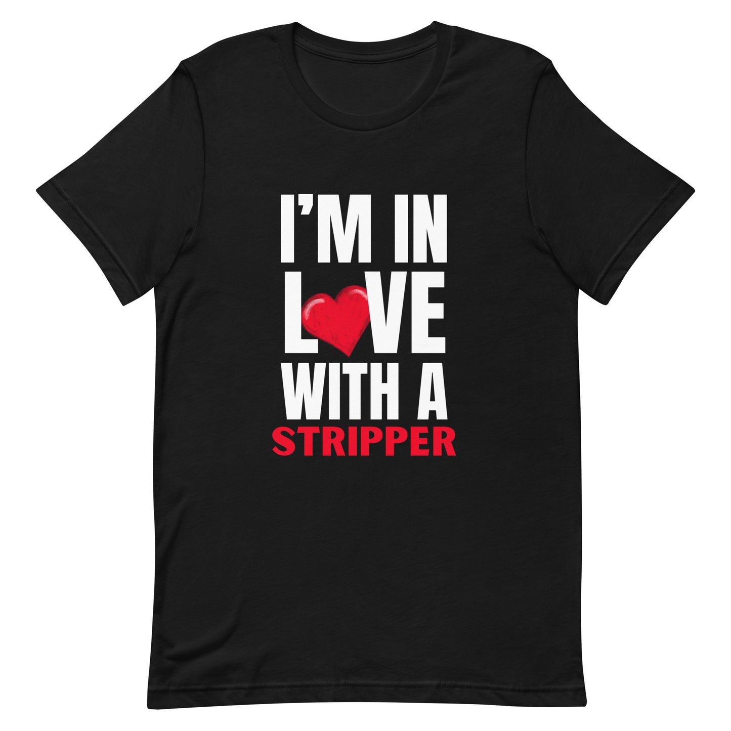 "I'm in Love with a Stripper" Unisex T-Shirt