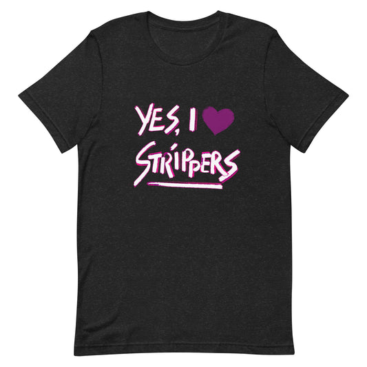 Yes, I Love Strippers T-Shirt Unisex