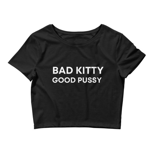 "Bad Kitty Good P*ssy" Crop Top Tee with WHITE Letters