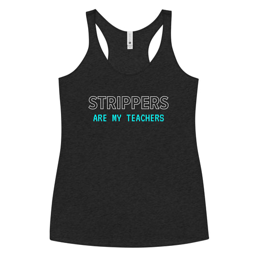 "Strippers Are My Teachers" Racerback Tank